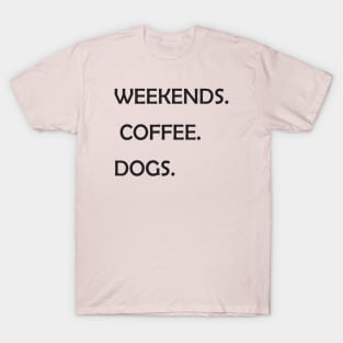 WEEKENDS. COFFEE. DOGS.  Dog Mom Shirt  Dog Mom  Dog Lover Shirt  Dog Person Shirt  Dog Lover  Dog Shirts for Women T-Shirt